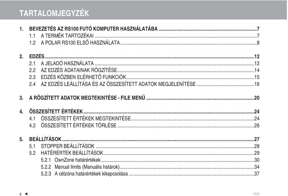 A RÖGZÍTETT ADATOK MEGTEKINTÉSE - FILE MENÜ...20 4. ÖSSZESÍTETT ÉRTÉKEK...24 4.1 ÖSSZESÍTETT ÉRTÉKEK MEGTEKINTÉSE...24 4.2 ÖSSZESÍTETT ÉRTÉKEK TÖRLÉSE...26 5. BEÁLLÍTÁSOK.