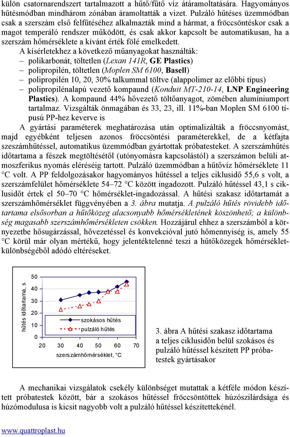 szerszám hőmérséklete a kívánt érték fölé emelkedett.