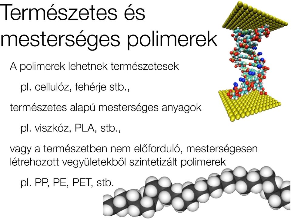 , természetes alapú mesterséges anyagok pl. viszkóz, PLA, stb.