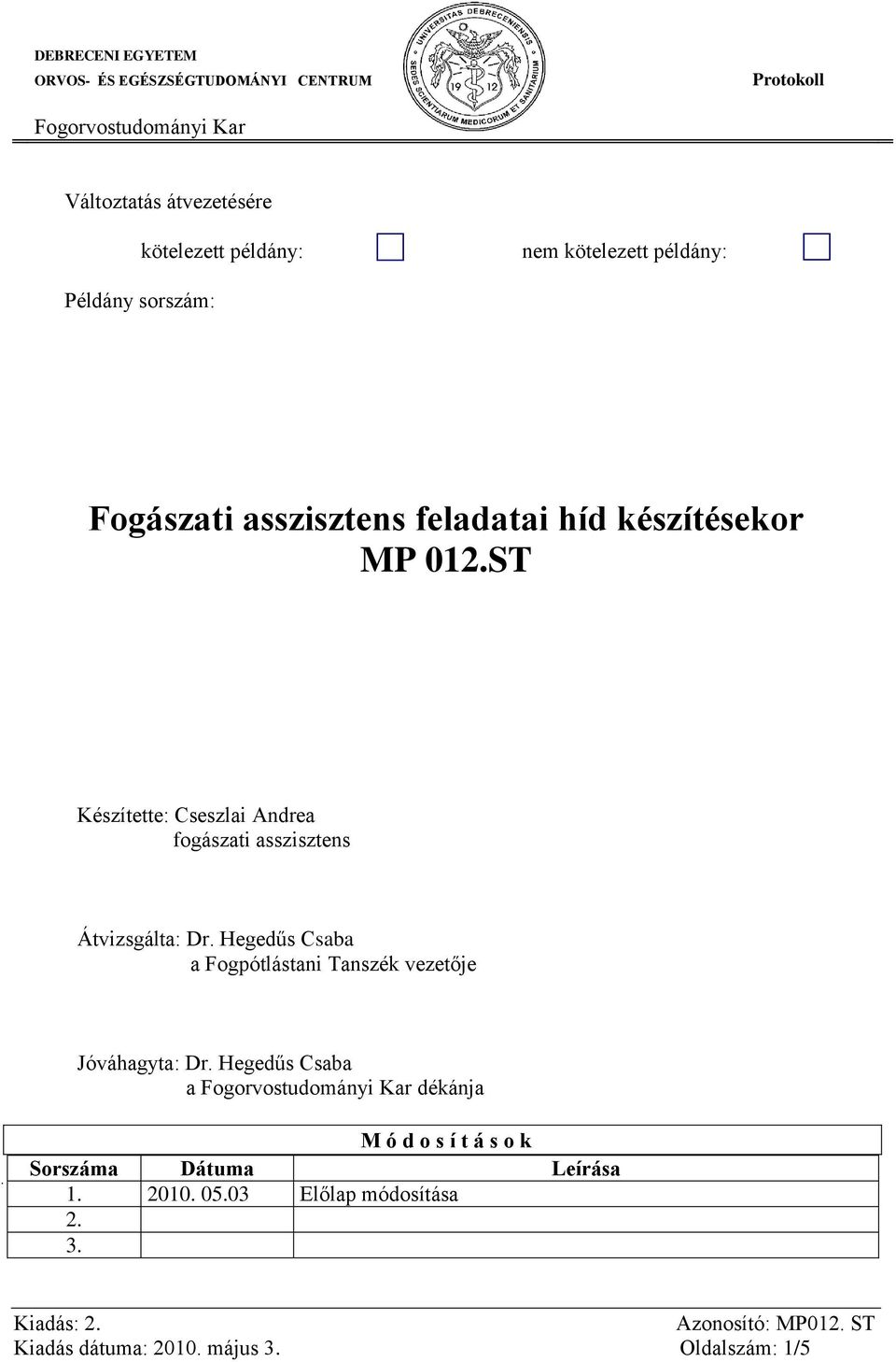 ST Készítette: Cseszlai Andrea fogászati asszisztens Átvizsgálta: Dr.