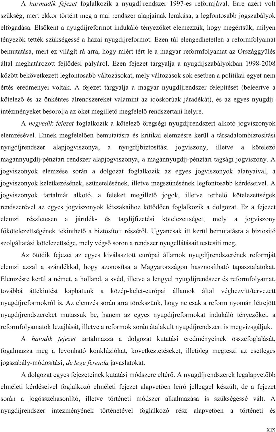 Ezen túl elengedhetetlen a reformfolyamat bemutatása, mert ez világít rá arra, hogy miért tért le a magyar reformfolyamat az Országgy lés által meghatározott fejl dési pályáról.