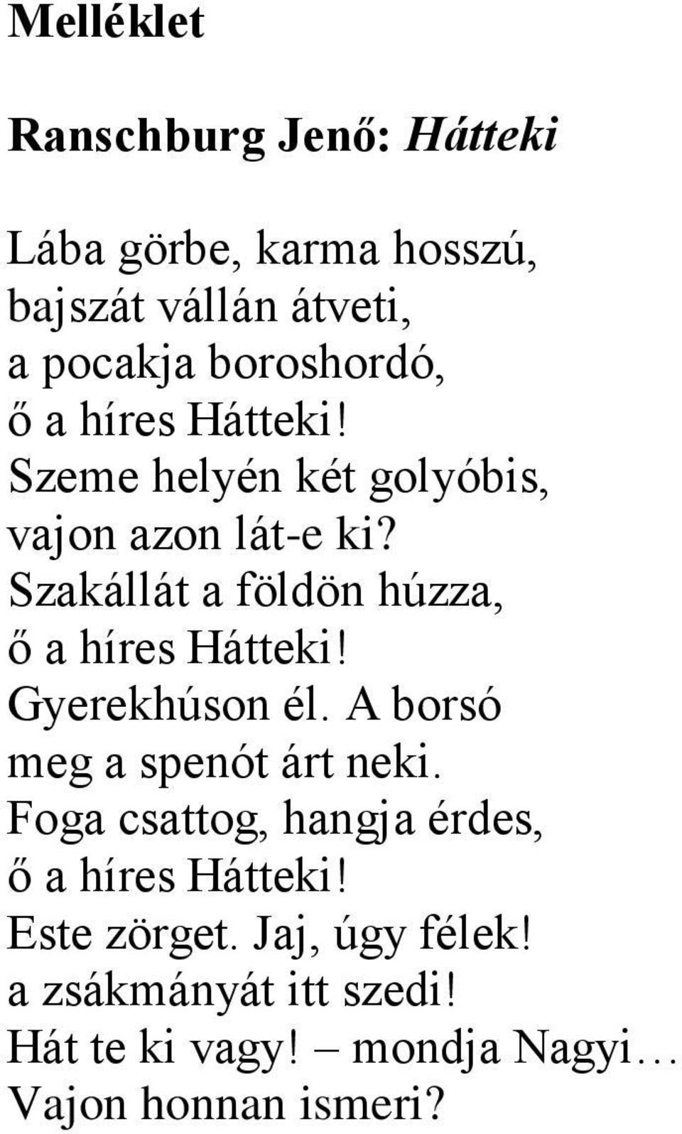 Szakállát a földön húzza, ő a híres Hátteki! Gyerekhúson él. A borsó meg a spenót árt neki.