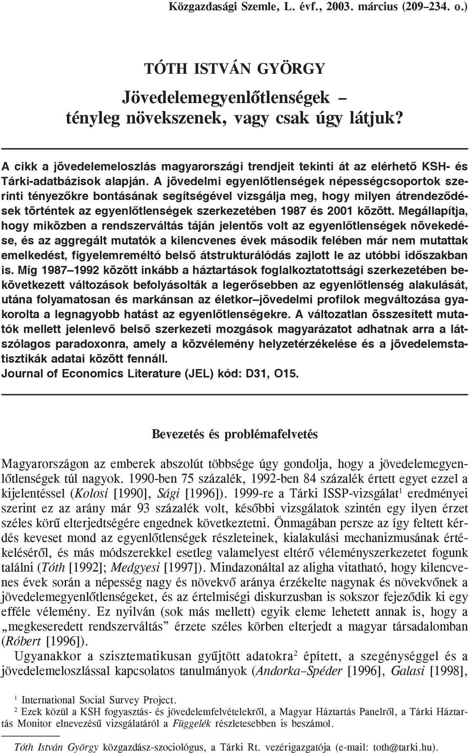 A jövedelmi egyenlõtlenségek népességcsoportok szerinti tényezõkre bontásának segítségével vizsgálja meg, hogy milyen átrendezõdések történtek az egyenlõtlenségek szerkezetében 1987 és 2001 között.