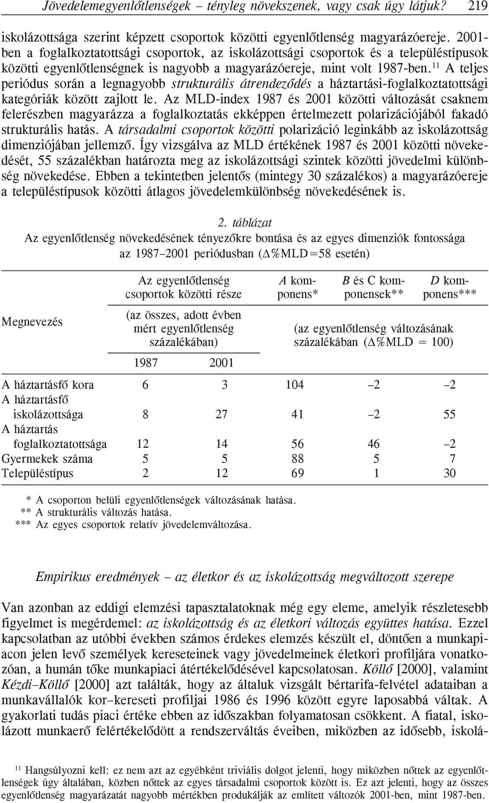 11 A teljes periódus során a legnagyobb strukturális átrendezõdés a háztartási-foglalkoztatottsági kategóriák között zajlott le.