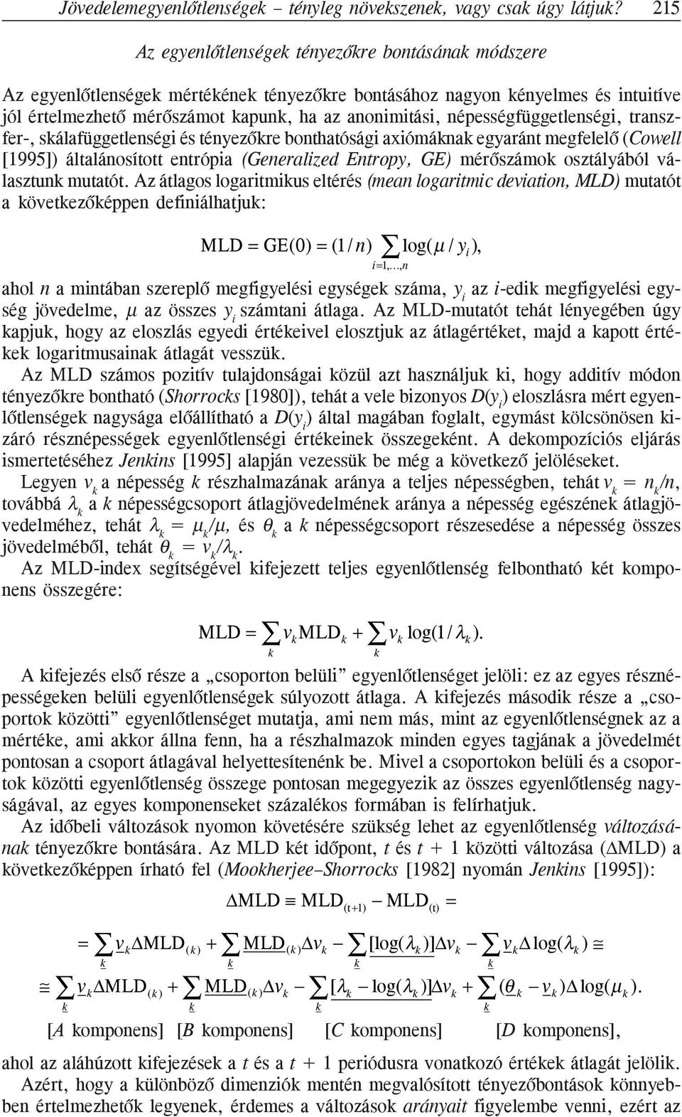 népességfüggetlenségi, transzfer-, skálafüggetlenségi és tényezõkre bonthatósági axiómáknak egyaránt megfelelõ (Cowell [1995]) általánosított entrópia (Generalized Entropy, GE) mérõszámok osztályából