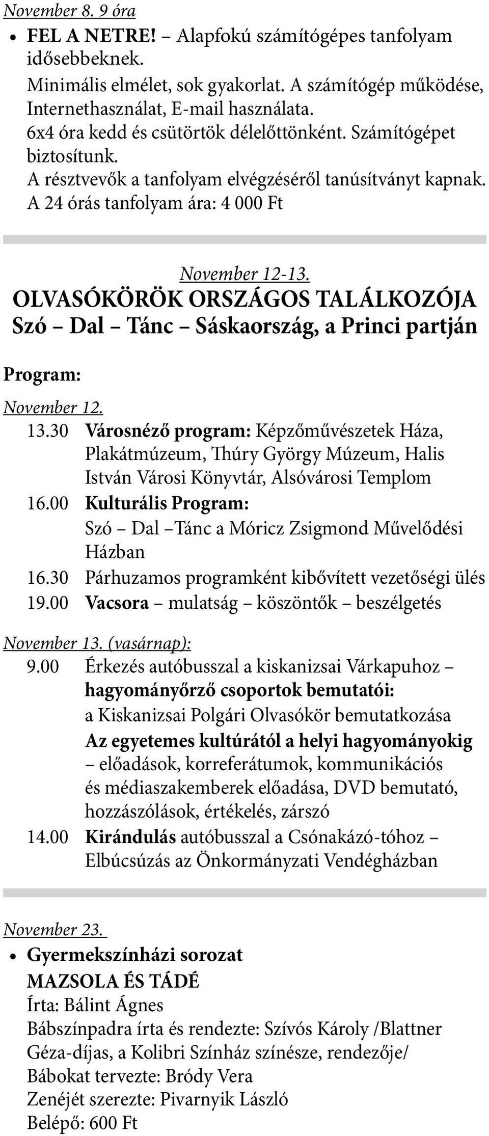 OLVASÓKÖRÖK ORSZÁGOS TALÁLKOZÓJA Szó Dal Tánc Sáskaország, a Princi partján Program: November 12. 13.