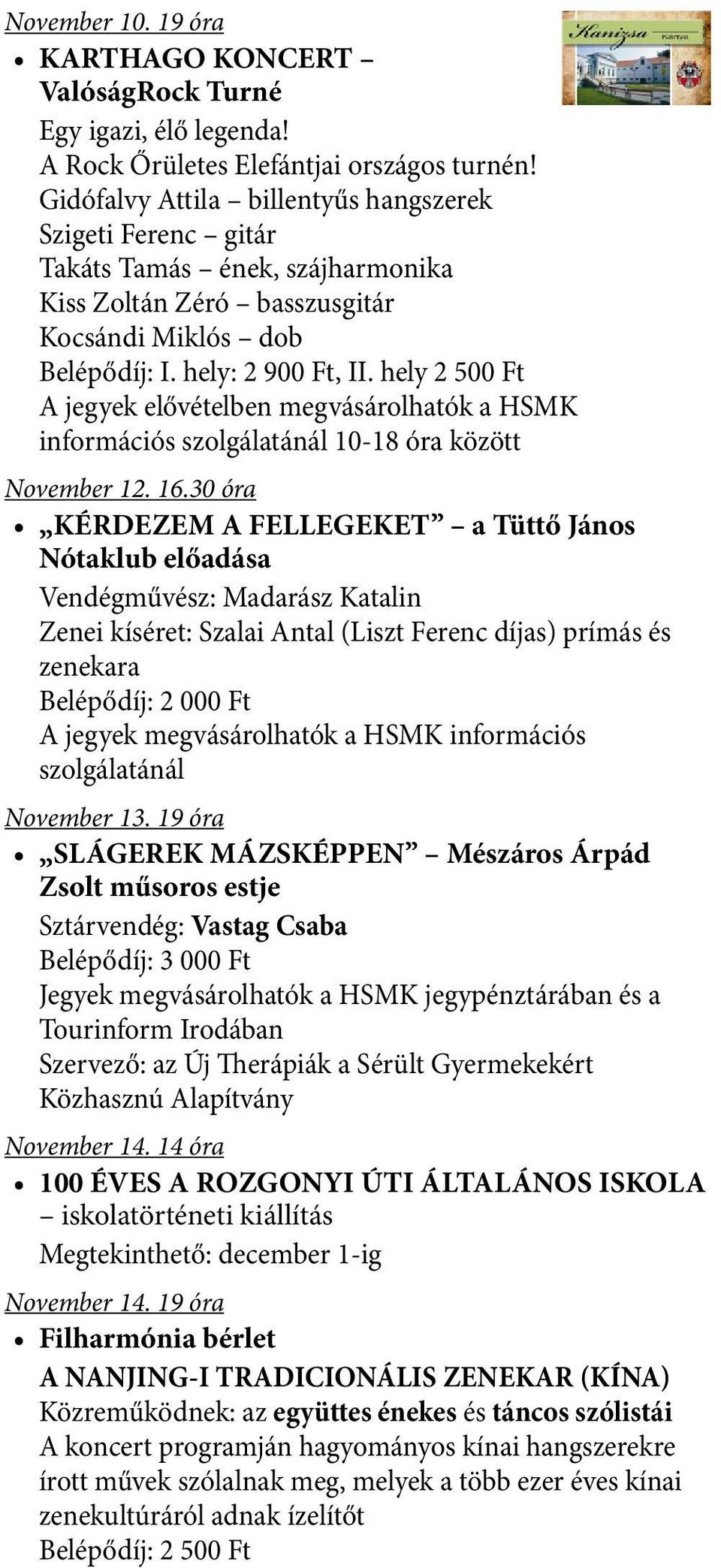 hely 2 500 Ft A jegyek elővételben megvásárolhatók a HSMK információs szolgálatánál 10-18 óra között November 12. 16.