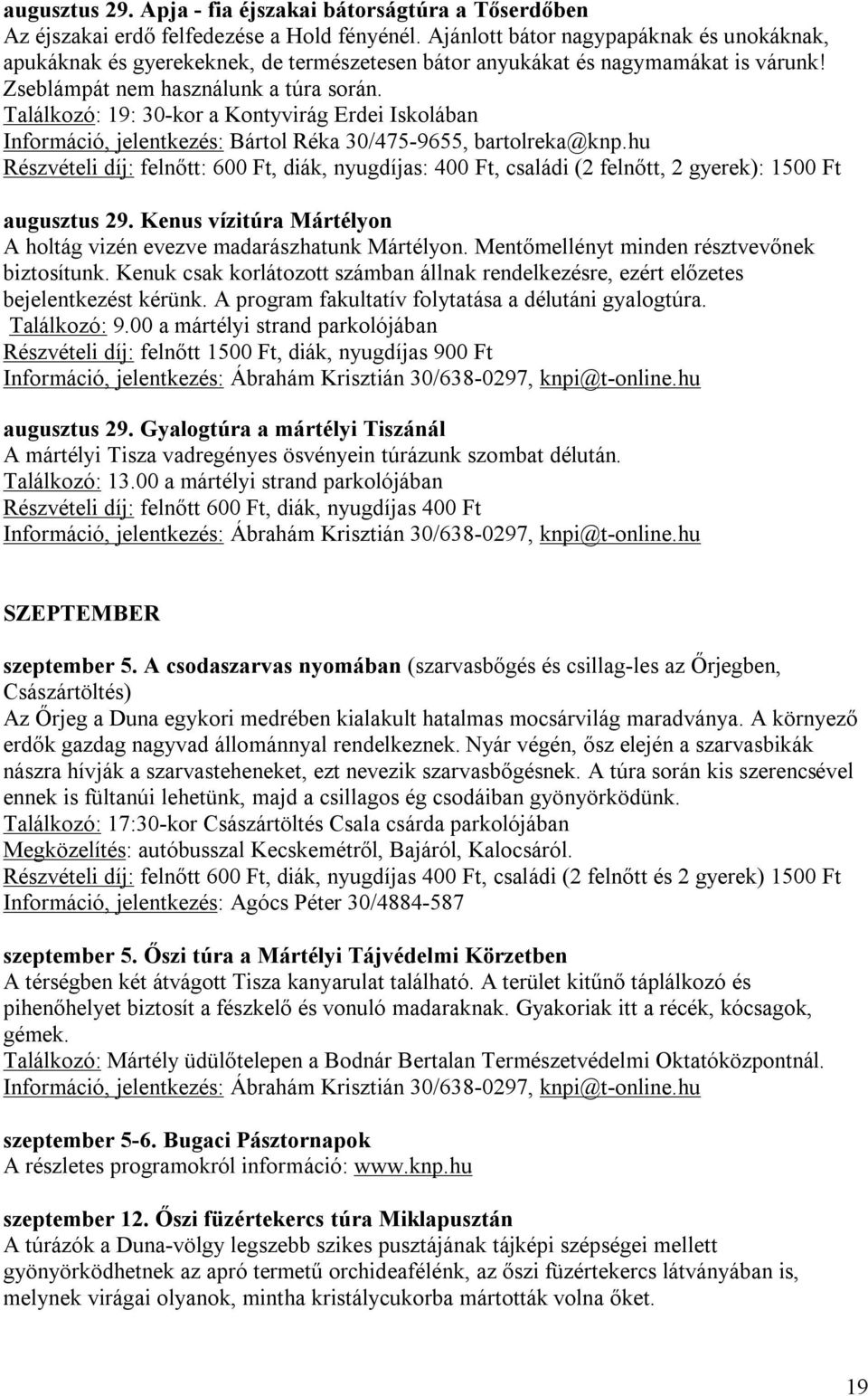 Találkozó: 19: 30-kor a Kontyvirág Erdei Iskolában Információ, jelentkezés: Bártol Réka 30/475-9655, bartolreka@knp.