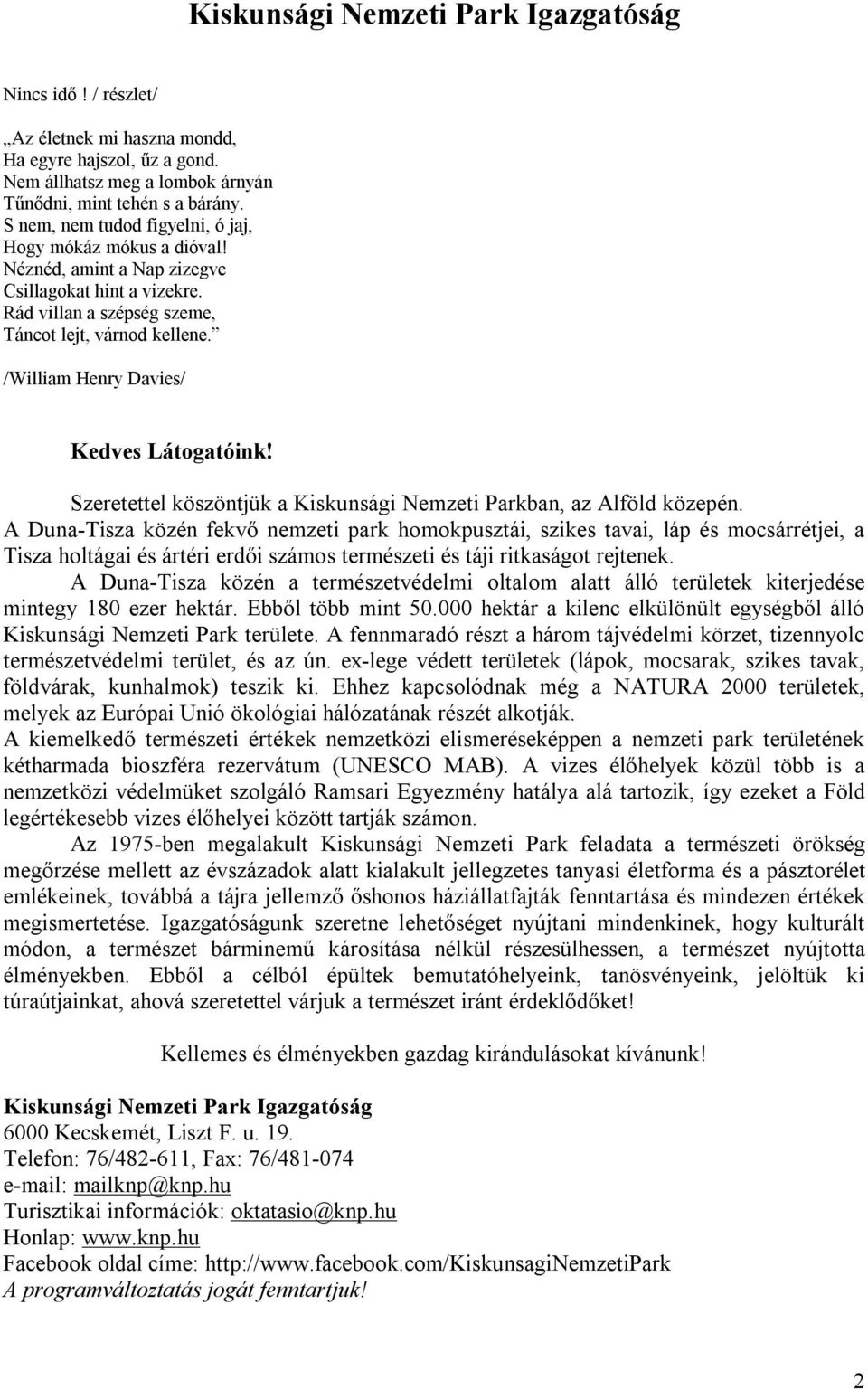 /William Henry Davies/ Kedves Látogatóink! Szeretettel köszöntjük a Kiskunsági Nemzeti Parkban, az Alföld közepén.