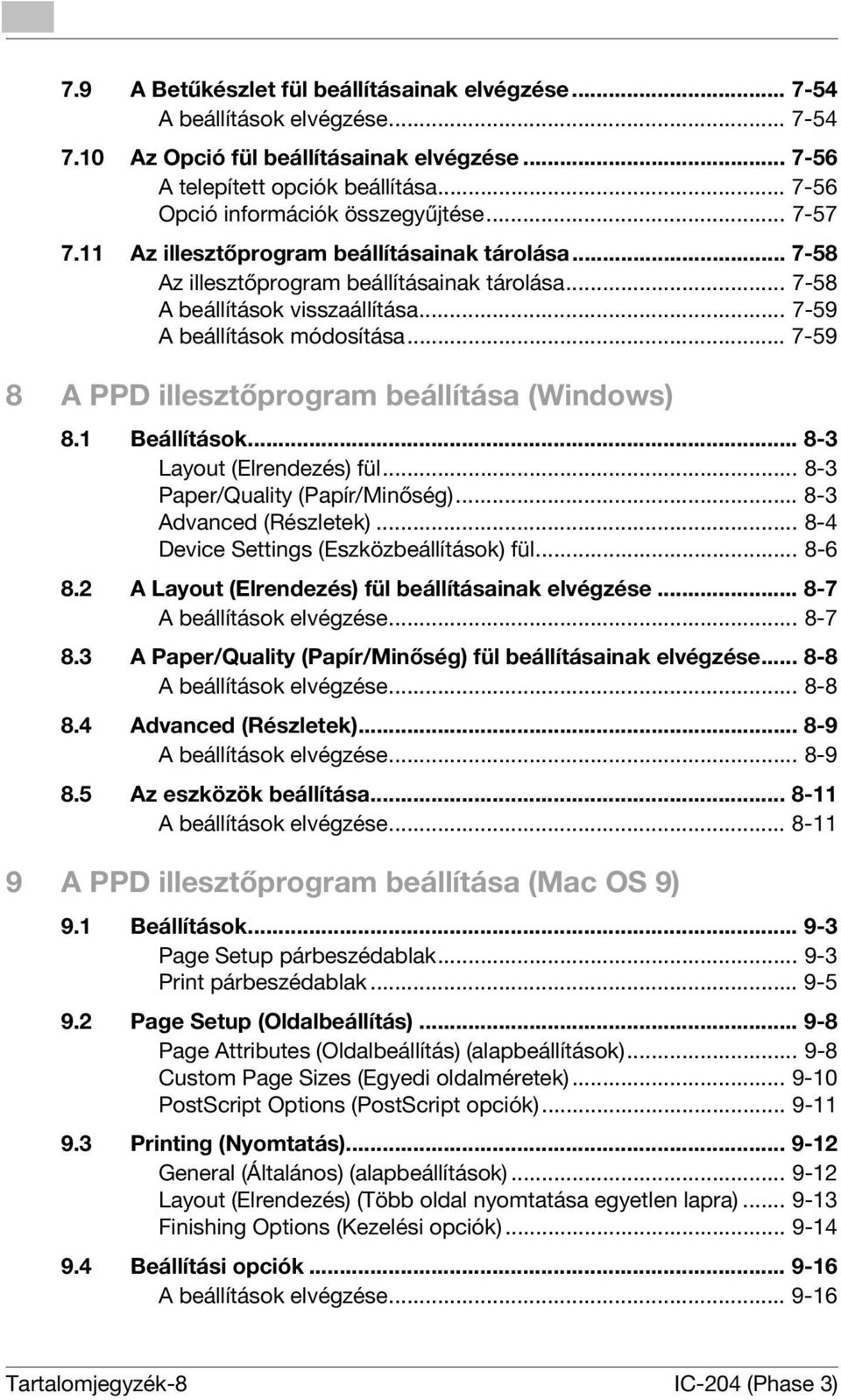 .. 7-59 A beállítások módosítása... 7-59 8 A PPD illesztőprogram beállítása (Windows) 8.1 Beállítások... 8-3 Layout (Elrendezés) fül... 8-3 Paper/Quality (Papír/Minőség)... 8-3 Advanced (Részletek).