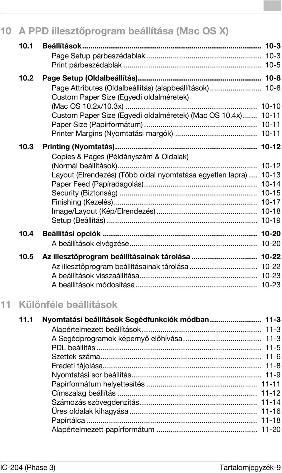 .. 10-11 Paper Size (Papírformátum)... 10-11 Printer Margins (Nyomtatási margók)... 10-11 10.3 Printing (Nyomtatás)... 10-12 Copies & Pages (Példányszám & Oldalak) (Normál beállítások).