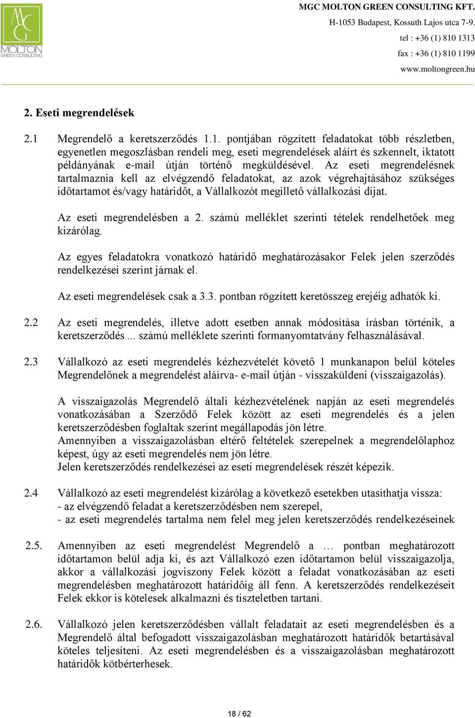 1. pontjában rögzített feladatokat több részletben, egyenetlen megoszlásban rendeli meg, eseti megrendelések aláírt és szkennelt, iktatott példányának e-mail útján történő megküldésével.