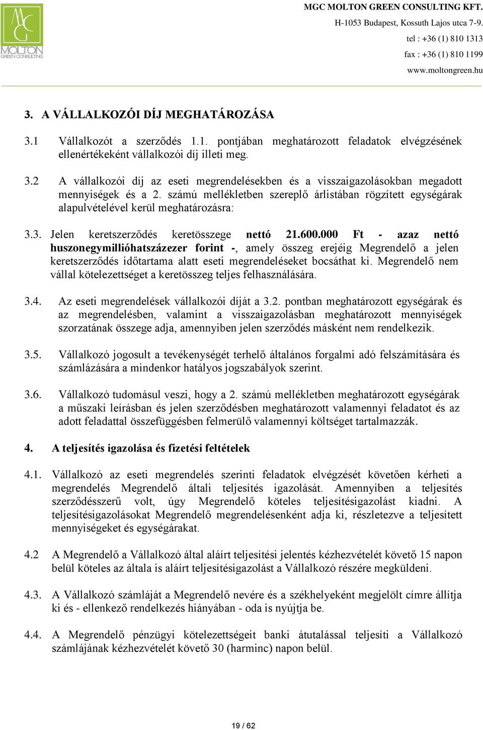 000 Ft - azaz nettó huszonegymillióhatszázezer forint -, amely összeg erejéig Megrendelő a jelen keretszerződés időtartama alatt eseti megrendeléseket bocsáthat ki.