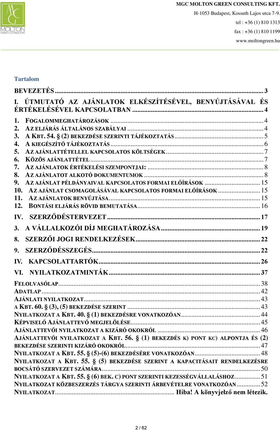 AZ AJÁNLATOT ALKOTÓ DOKUMENTUMOK... 8 9. AZ AJÁNLAT PÉLDÁNYAIVAL KAPCSOLATOS FORMAI ELŐÍRÁSOK... 15 10. AZ AJÁNLAT CSOMAGOLÁSÁVAL KAPCSOLATOS FORMAI ELŐÍRÁSOK... 15 11. AZ AJÁNLATOK BENYÚJTÁSA... 15 12.