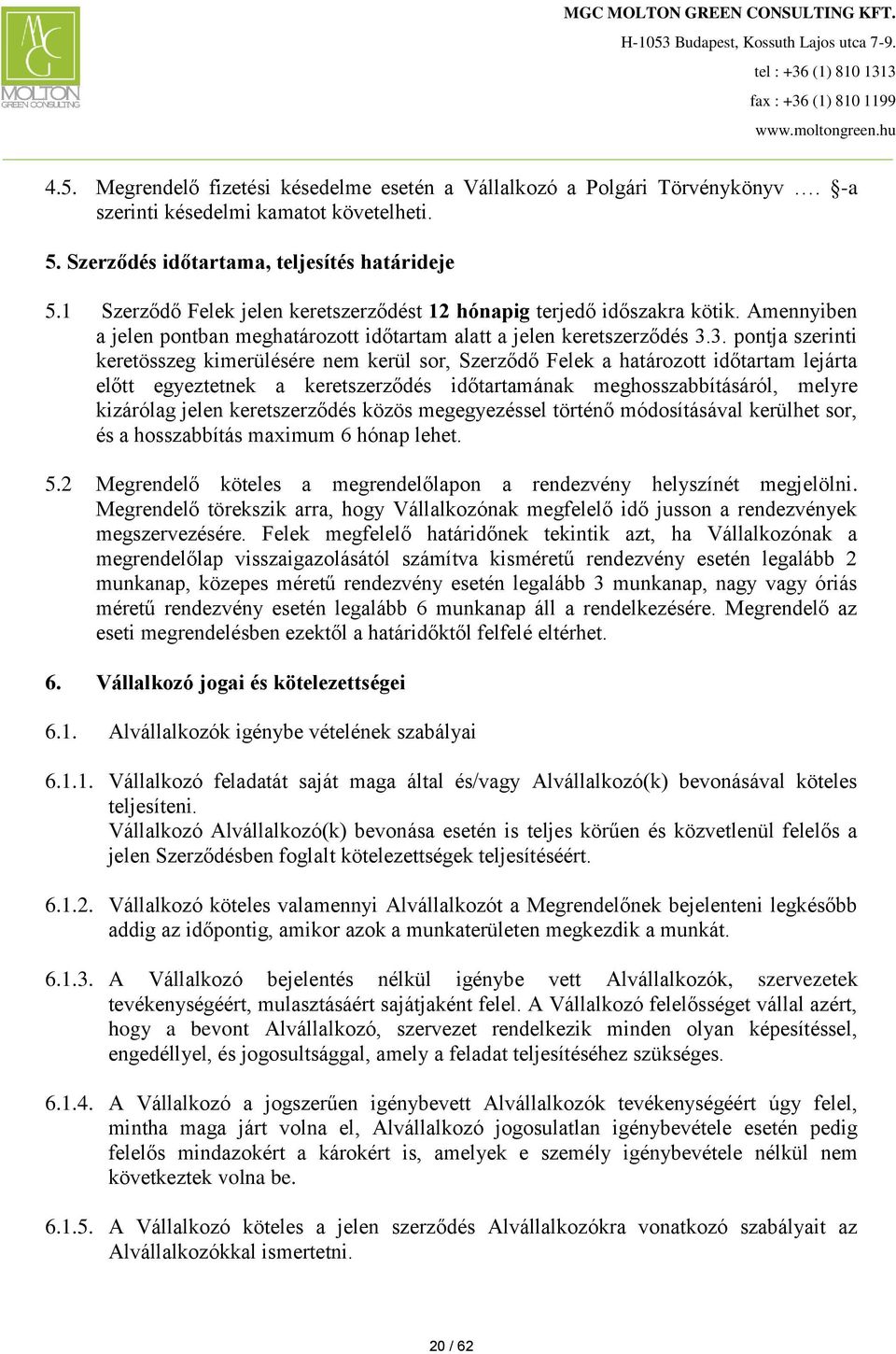 3. pontja szerinti keretösszeg kimerülésére nem kerül sor, Szerződő Felek a határozott időtartam lejárta előtt egyeztetnek a keretszerződés időtartamának meghosszabbításáról, melyre kizárólag jelen