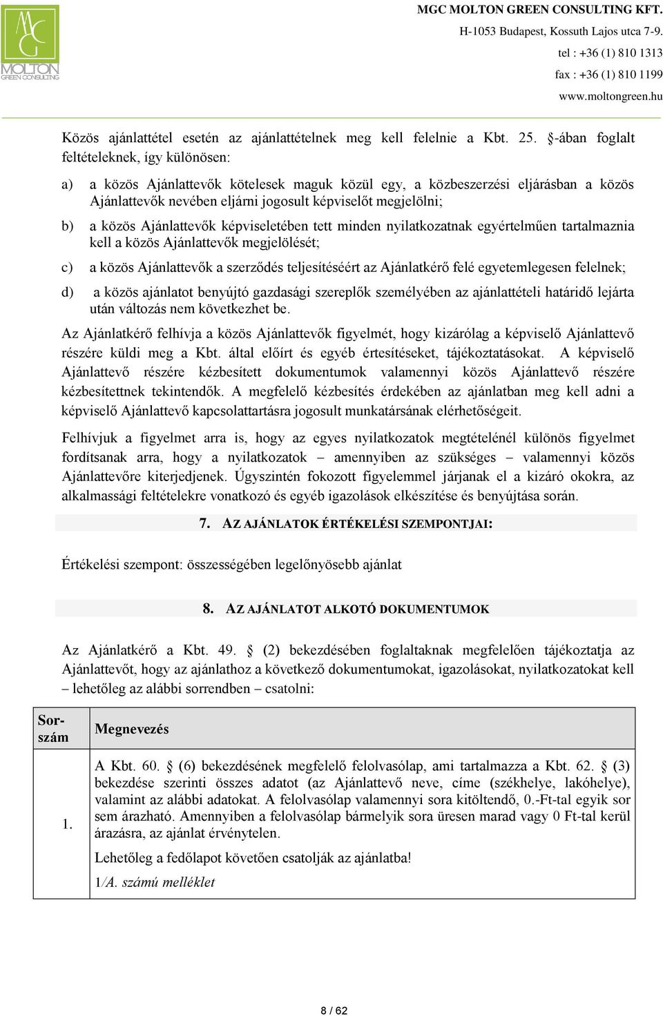 közös Ajánlattevők képviseletében tett minden nyilatkozatnak egyértelműen tartalmaznia kell a közös Ajánlattevők megjelölését; c) a közös Ajánlattevők a szerződés teljesítéséért az Ajánlatkérő felé