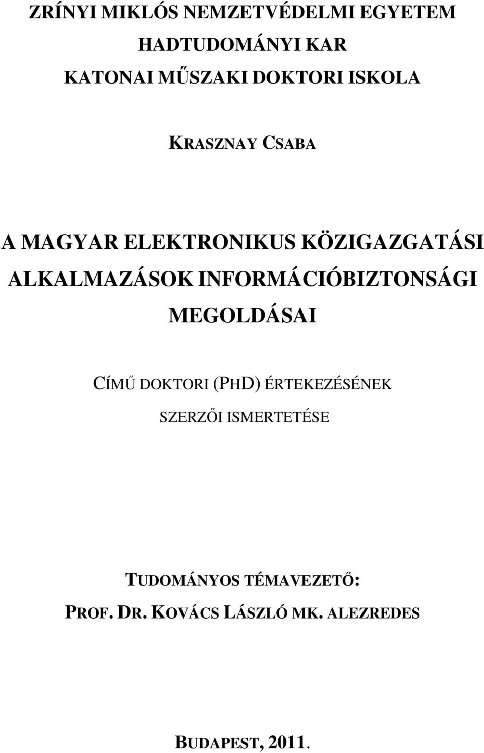 INFORMÁCIÓBIZTONSÁGI MEGOLDÁSAI CÍMŰ DOKTORI (PHD) ÉRTEKEZÉSÉNEK SZERZŐI