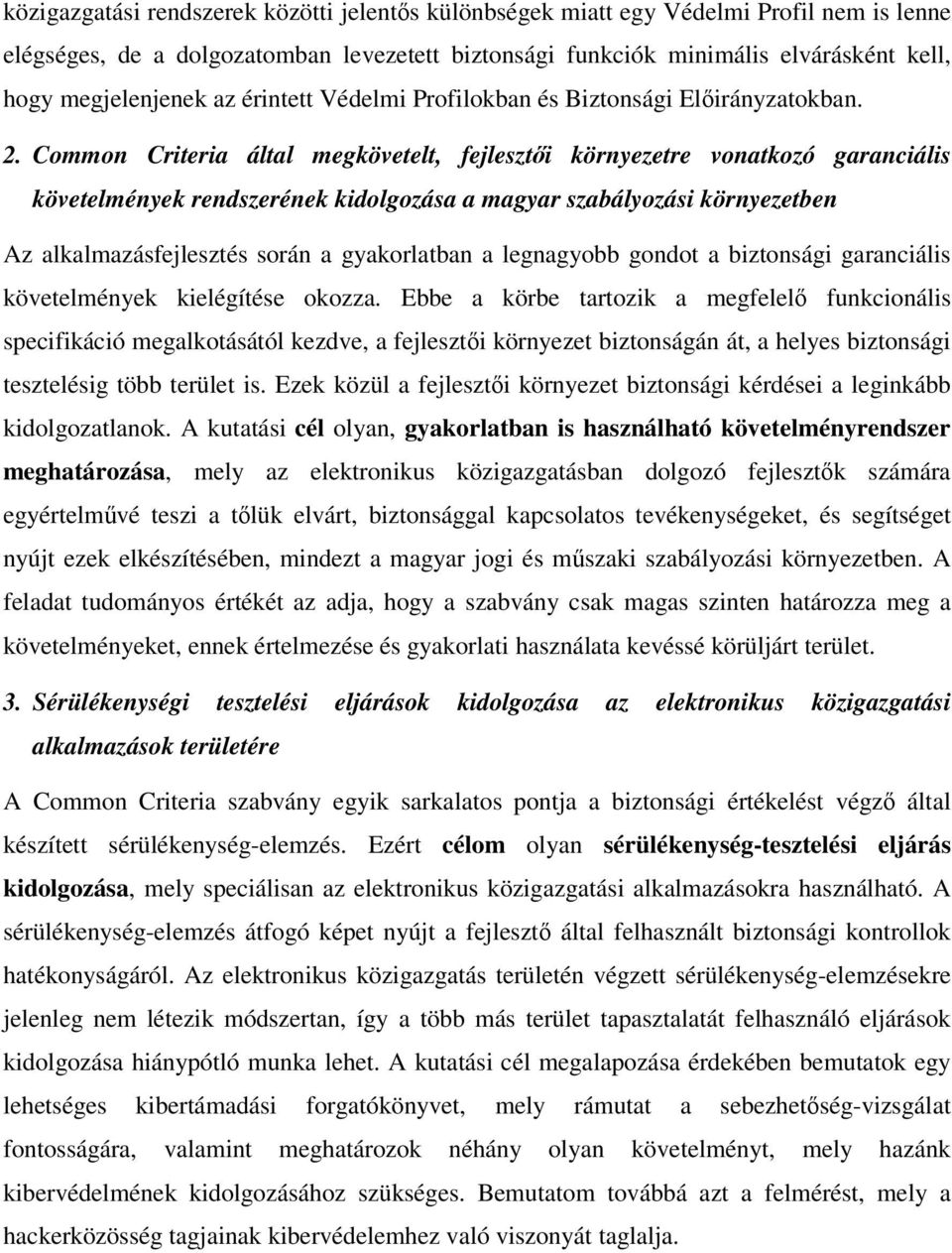 Common Criteria által megkövetelt, fejlesztői környezetre vonatkozó garanciális követelmények rendszerének kidolgozása a magyar szabályozási környezetben Az alkalmazásfejlesztés során a gyakorlatban