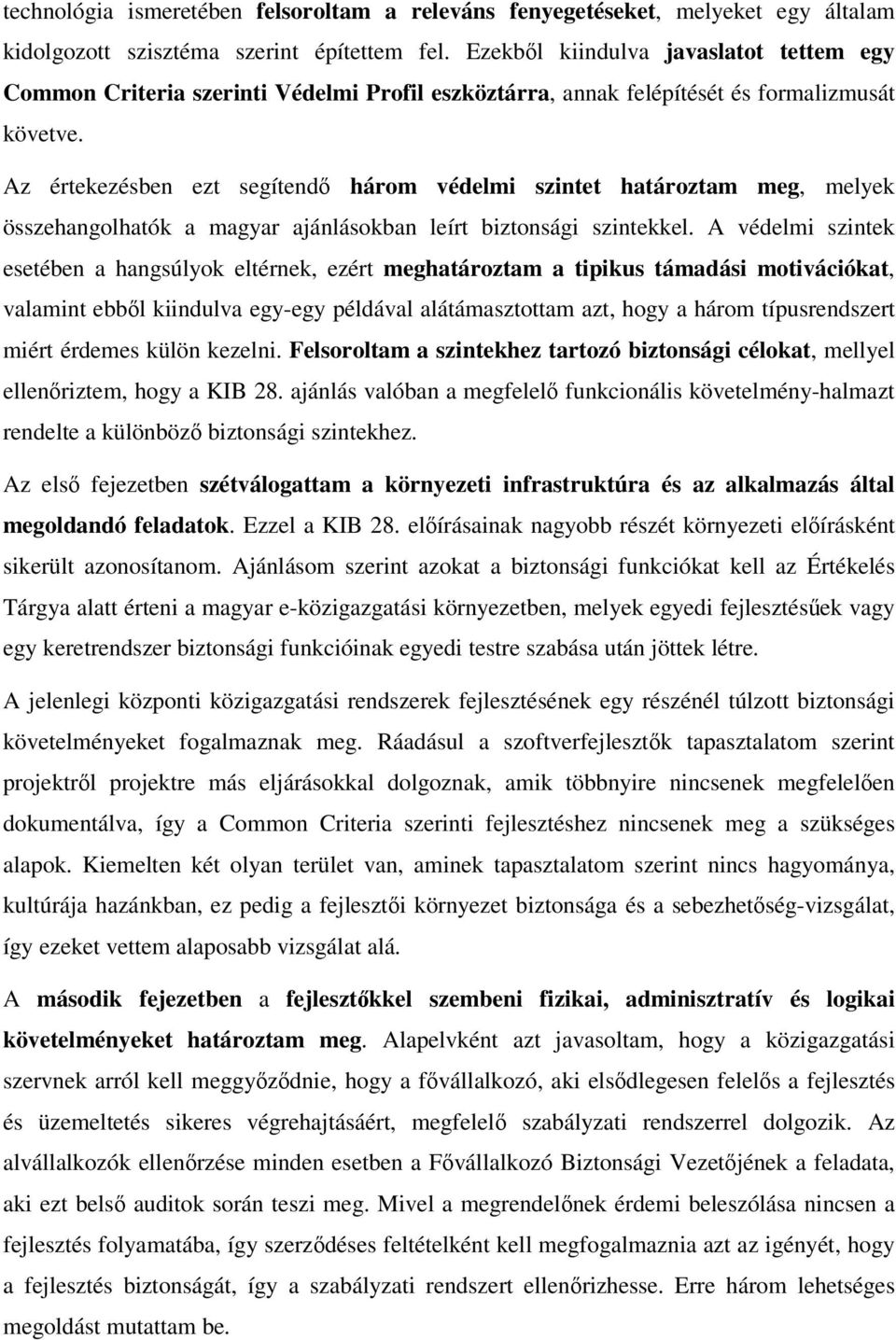 Az értekezésben ezt segítendő három védelmi szintet határoztam meg, melyek összehangolhatók a magyar ajánlásokban leírt biztonsági szintekkel.