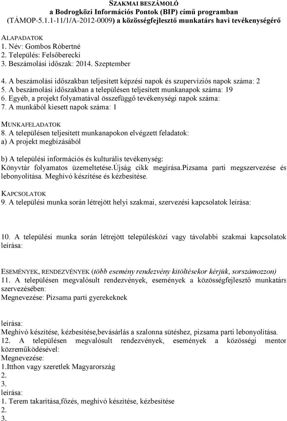 pizsama parti megszervezése és lebonyolítása. Meghívó készítése és kézbesítése. 9.