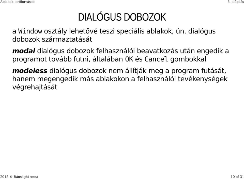 programot tovább futni, általában OK és Cancel gombokkal modeless dialógus dobozok nem állítják