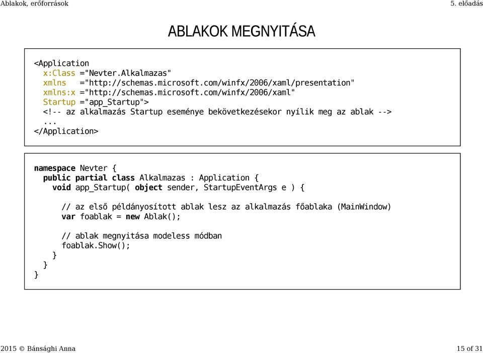 .. </Application> namespace Nevter { public partial class Alkalmazas : Application { void app_startup( object sender, StartupEventArgs e ) { // az első