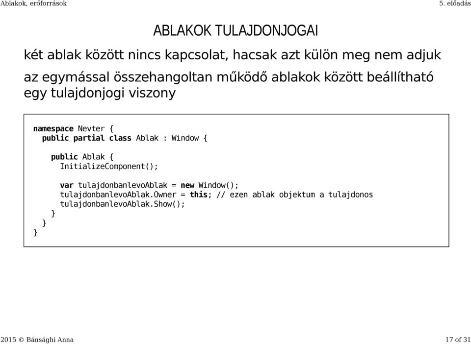 class Ablak : Window { public Ablak { InitializeComponent(); } } } var tulajdonbanlevoablak = new Window();