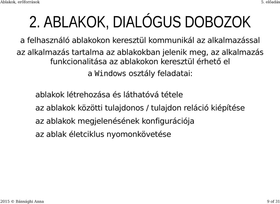 osztály feladatai: ablakok létrehozása és láthatóvá tétele az ablakok közötti tulajdonos / tulajdon reláció