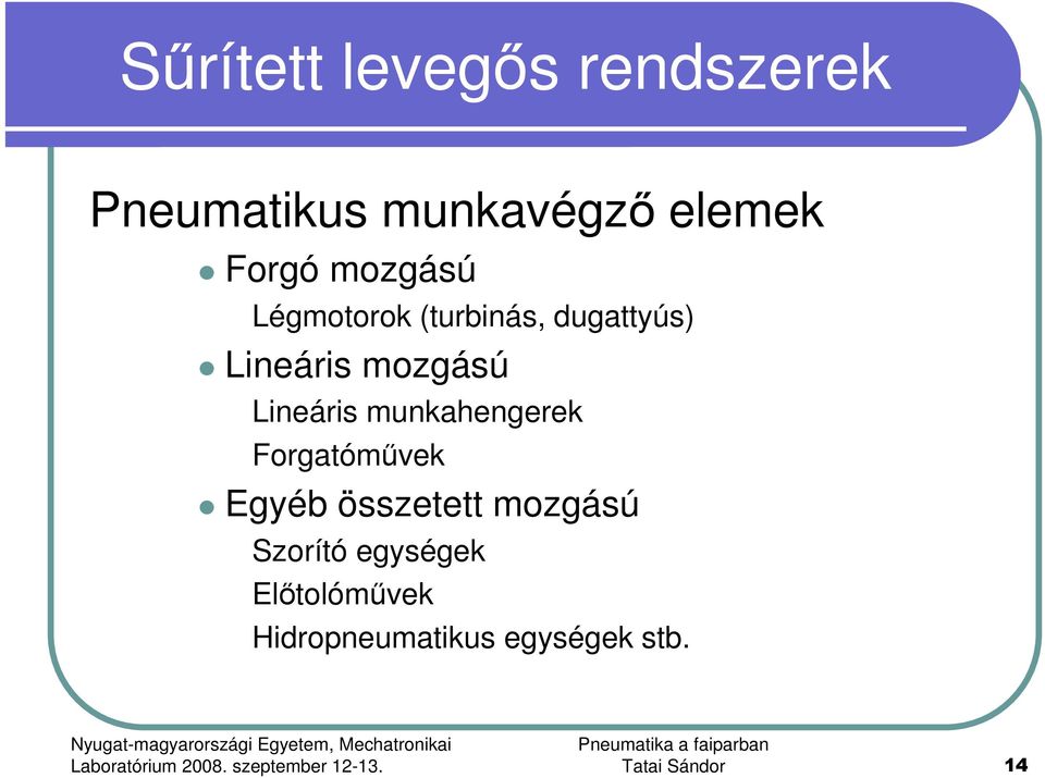 Lineáris munkahengerek Forgatómővek Egyéb összetett mozgású