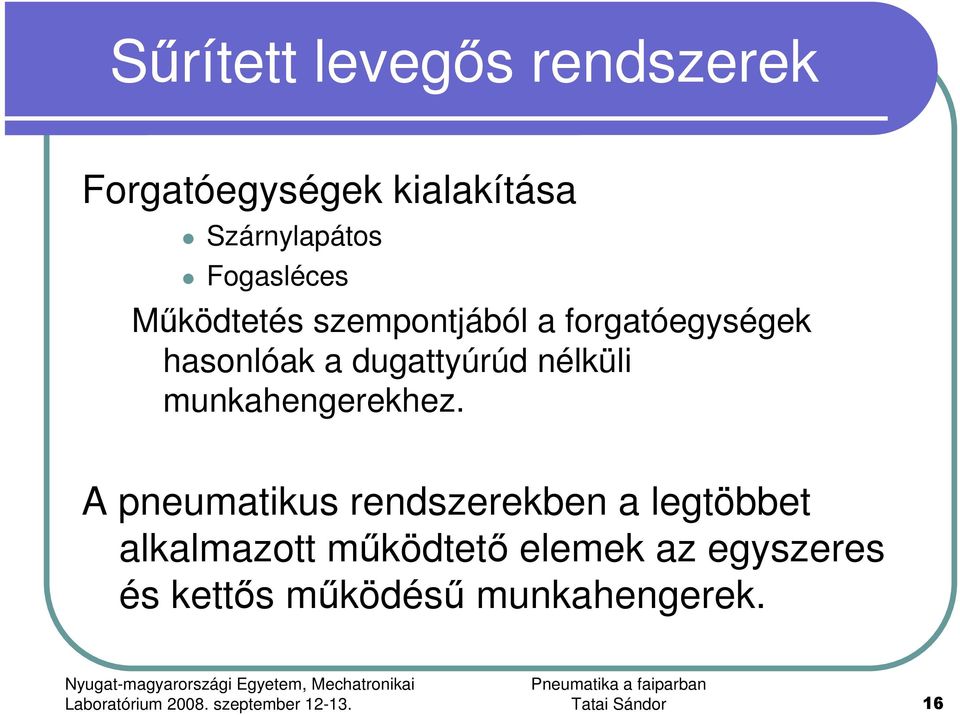 dugattyúrúd nélküli munkahengerekhez.