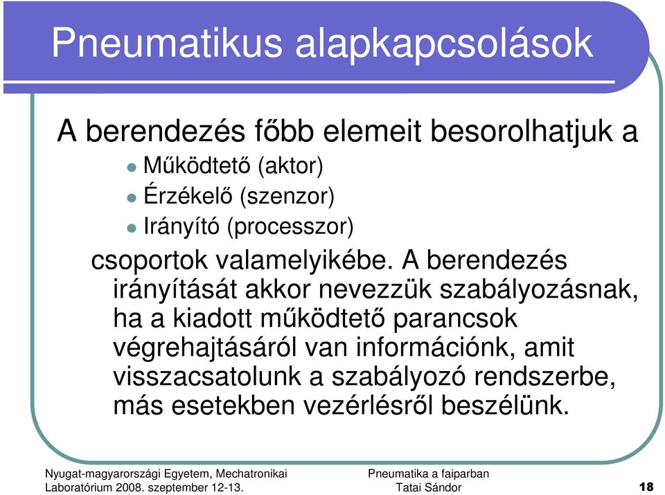 A berendezés irányítását akkor nevezzük szabályozásnak, ha a kiadott mőködtetı parancsok