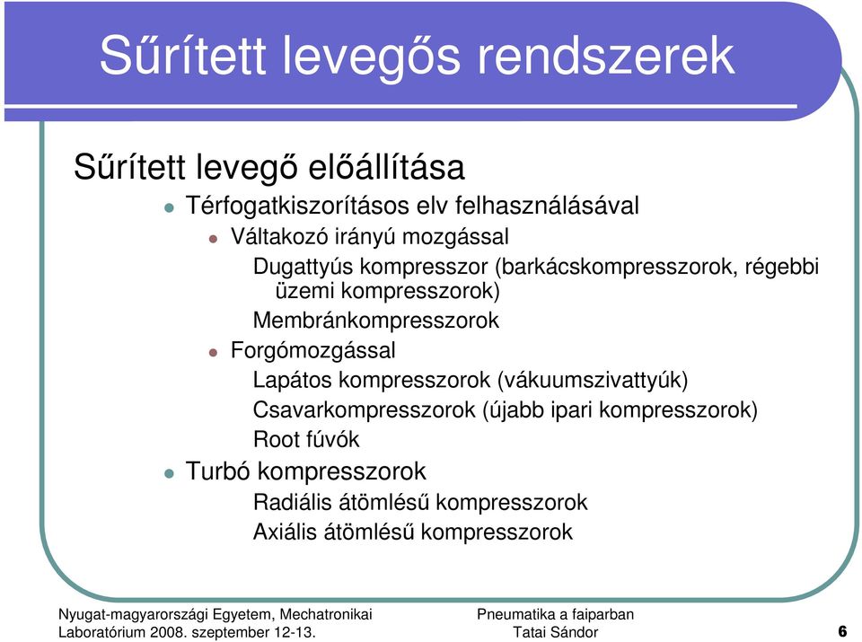 Membránkompresszorok Forgómozgással Lapátos kompresszorok (vákuumszivattyúk) Csavarkompresszorok (újabb