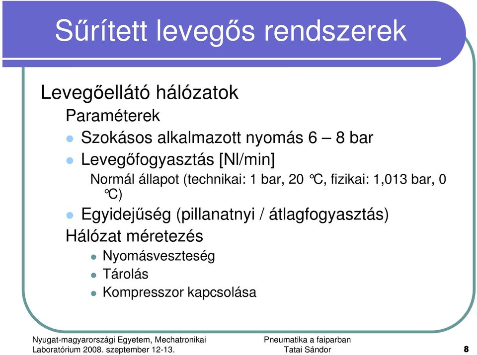 (technikai: 1 bar, 20 C, fizikai: 1,013 bar, 0 C) Egyidejőség (pillanatnyi /