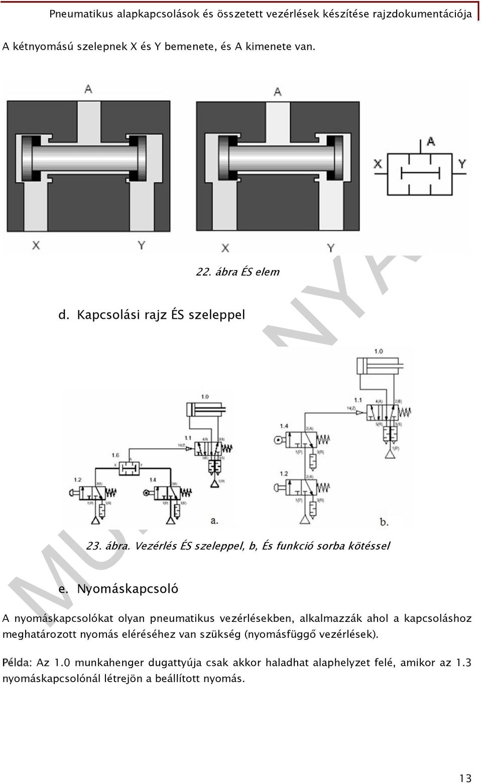 Nyomáskapcsoló A nyomáskapcsolókat olyan pneumatikus vezérlésekben, alkalmazzák ahol a kapcsoláshoz meghatározott nyomás