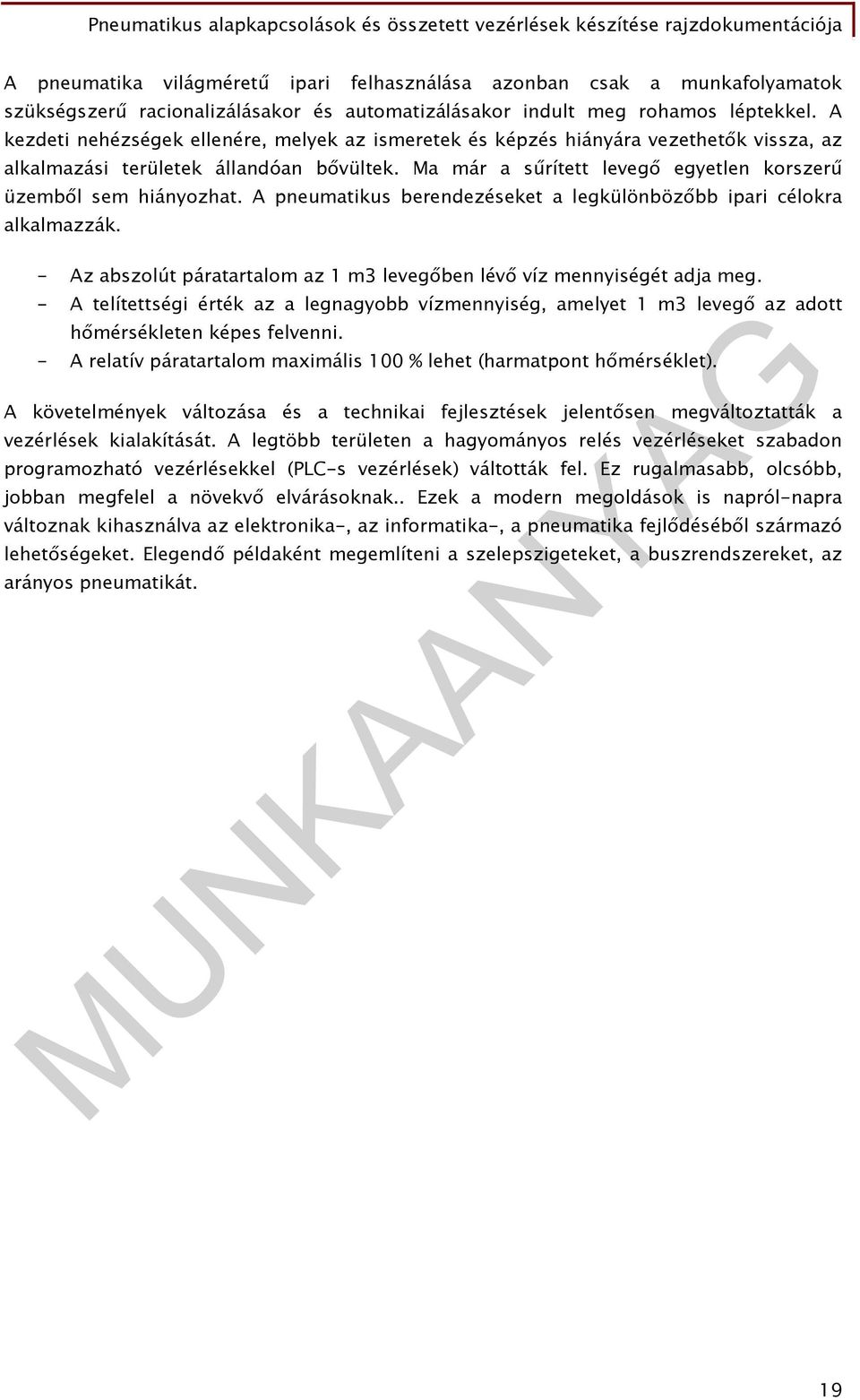 A pneumatikus berendezéseket a legkülönbözőbb ipari célokra alkalmazzák. - Az abszolút páratartalom az 1 m3 levegőben lévő víz mennyiségét adja meg.