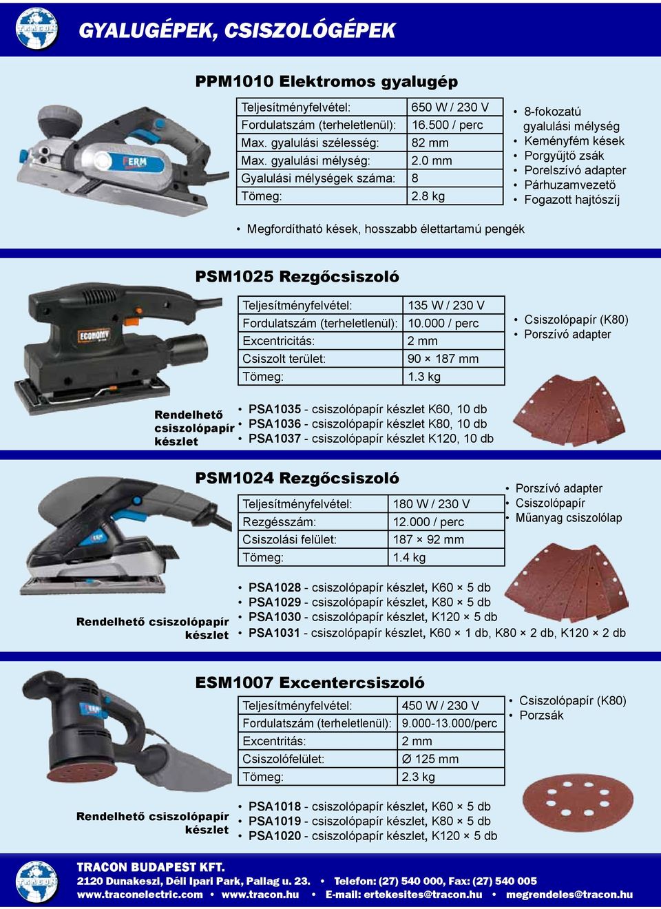 Excentricitás: Csiszolt terület: 135 W / 230 V 10.000 / perc 2 mm 90 187 mm 1.