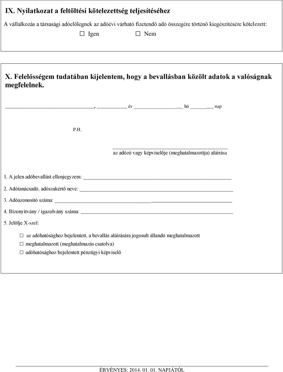 A jelen adóbevallást ellenjegyzem: 2. Adótanácsadó adószakértő neve: 3. Adóazonosító száma: 4. Bizonyítvány / igazolvány száma: 5.