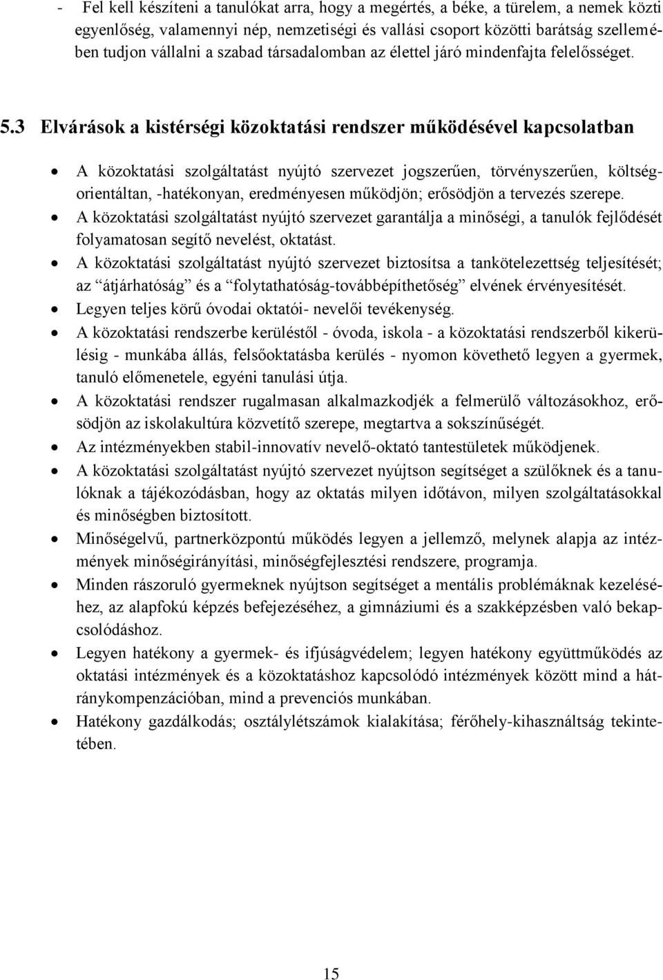 3 Elvárások a kistérségi közoktatási rendszer működésével kapcsolatban A közoktatási szolgáltatást nyújtó szervezet jogszerűen, törvényszerűen, költségorientáltan, -hatékonyan, eredményesen működjön;