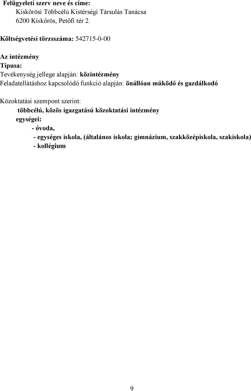 kapcsolódó funkció alapján: önállóan működő és gazdálkodó Közoktatási szempont szerint: többcélú, közös igazgatású