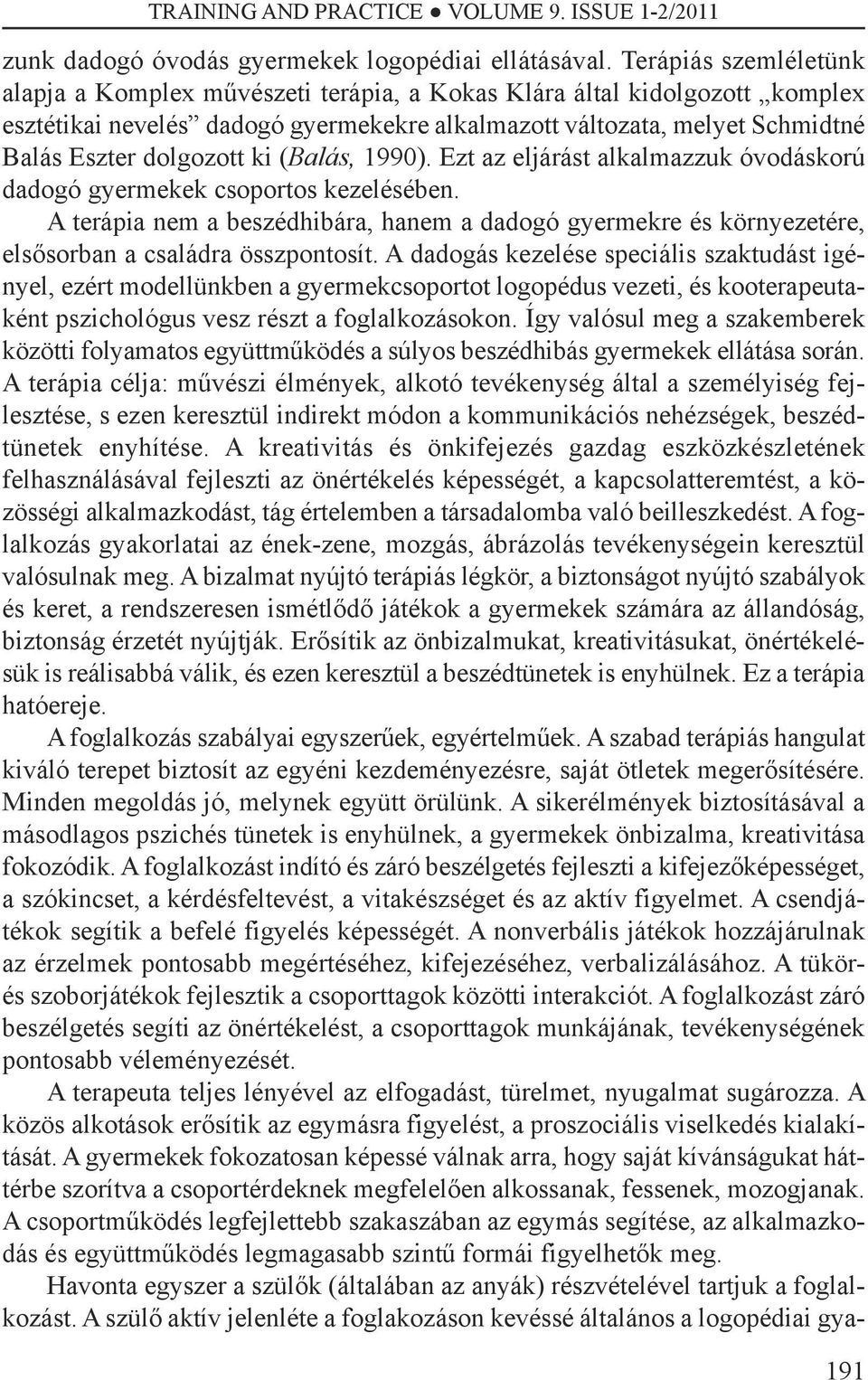 ki (Balás, 1990). Ezt az eljárást alkalmazzuk óvodáskorú dadogó gyermekek csoportos kezelésében.