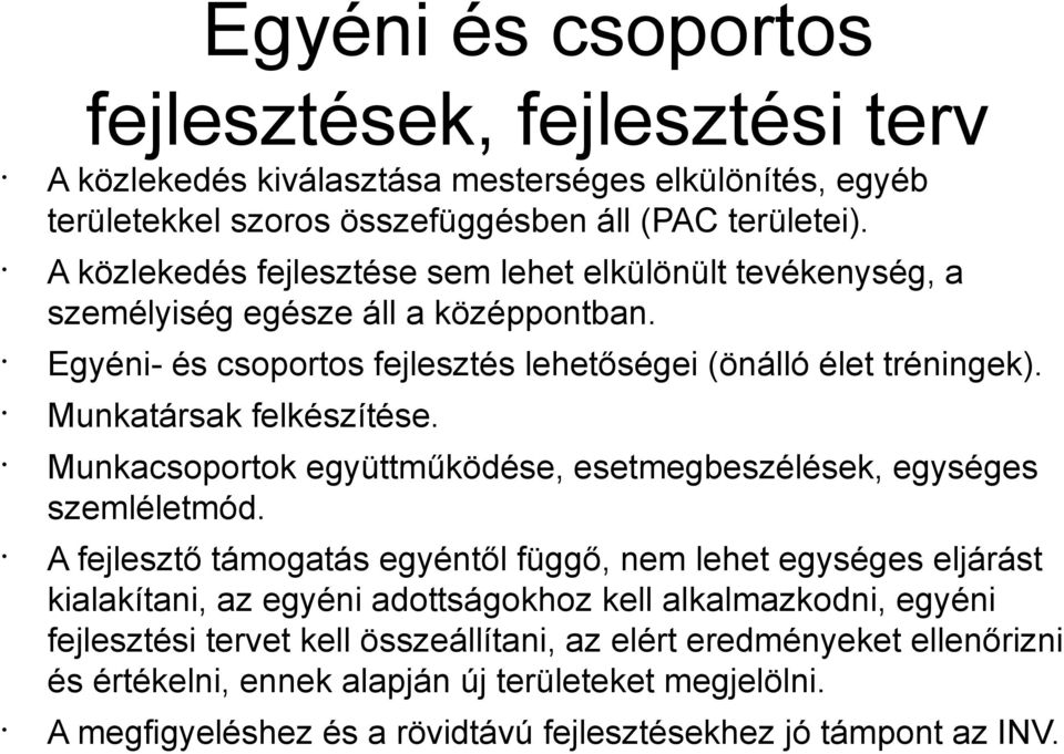 Munkatársak felkészítése. Munkacsoportok együttműködése, esetmegbeszélések, egységes szemléletmód.