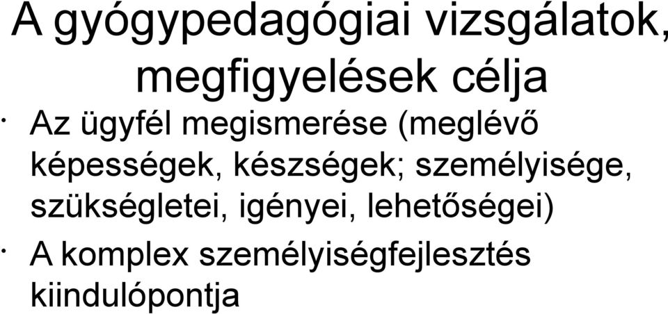 készségek; személyisége, szükségletei, igényei,