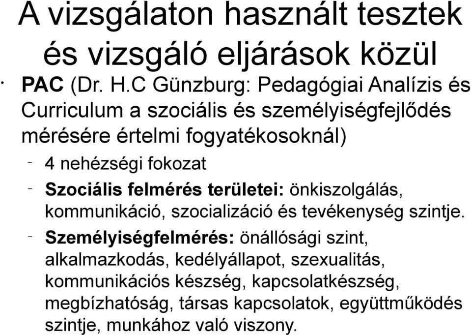 fokozat Szociális felmérés területei: önkiszolgálás, kommunikáció, szocializáció és tevékenység szintje.