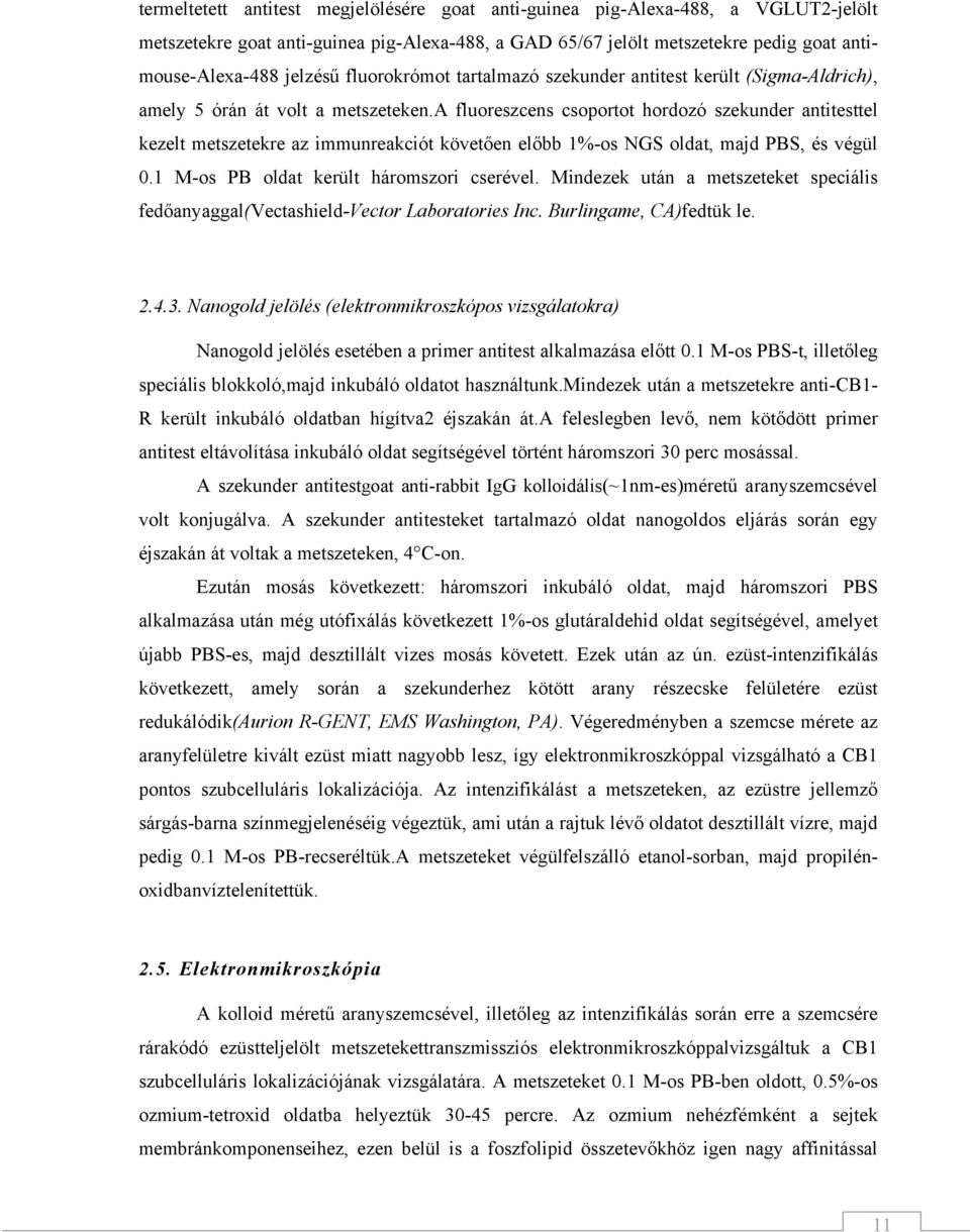 a fluoreszcens csoportot hordozó szekunder antitesttel kezelt metszetekre az immunreakciót követően előbb 1%-os NGS oldat, majd PBS, és végül 0.1 M-os PB oldat került háromszori cserével.