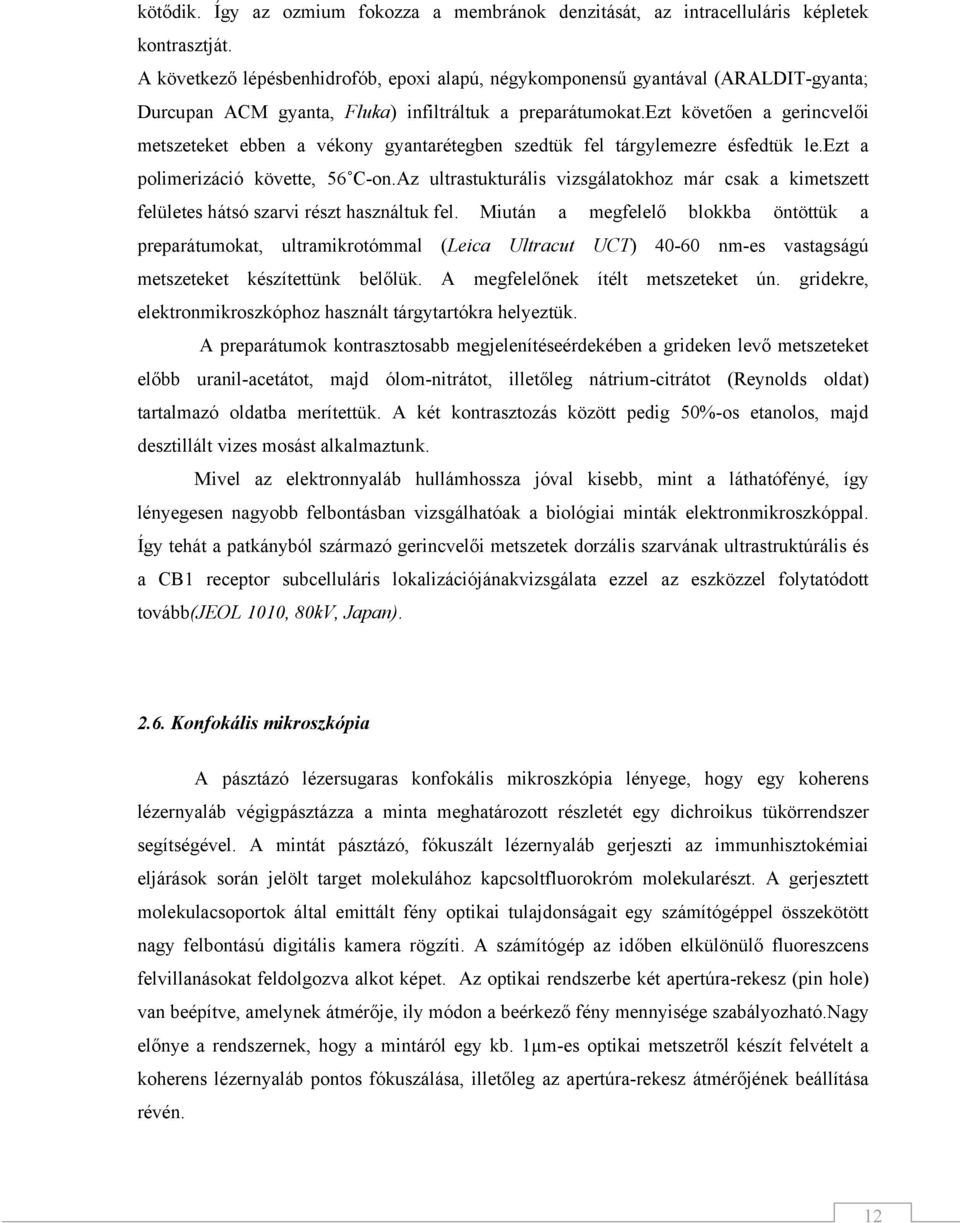 ezt követően a gerincvelői metszeteket ebben a vékony gyantarétegben szedtük fel tárgylemezre ésfedtük le.ezt a polimerizáció követte, 56 C-on.