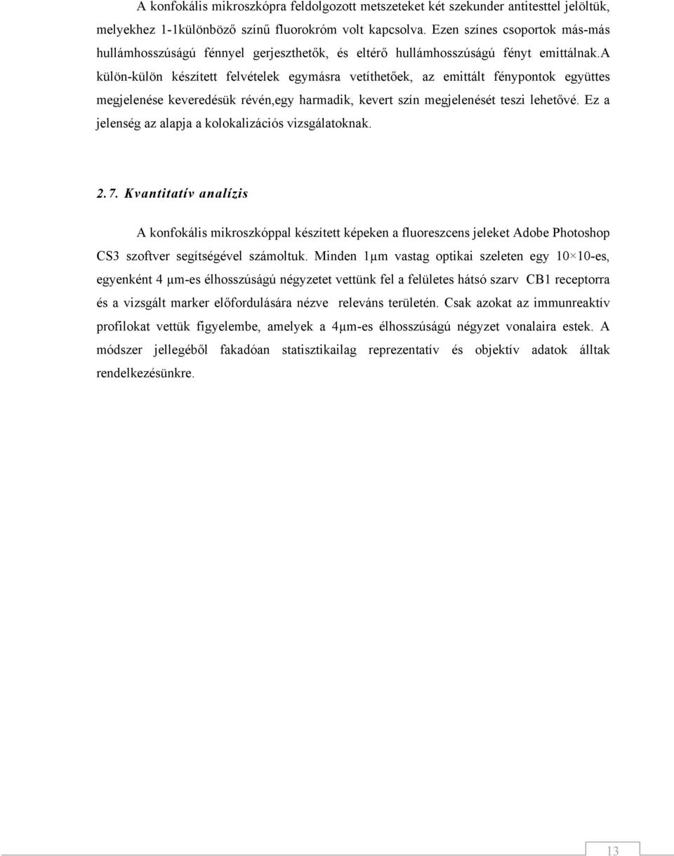 a külön-külön készített felvételek egymásra vetíthetőek, az emittált fénypontok együttes megjelenése keveredésük révén,egy harmadik, kevert szín megjelenését teszi lehetővé.