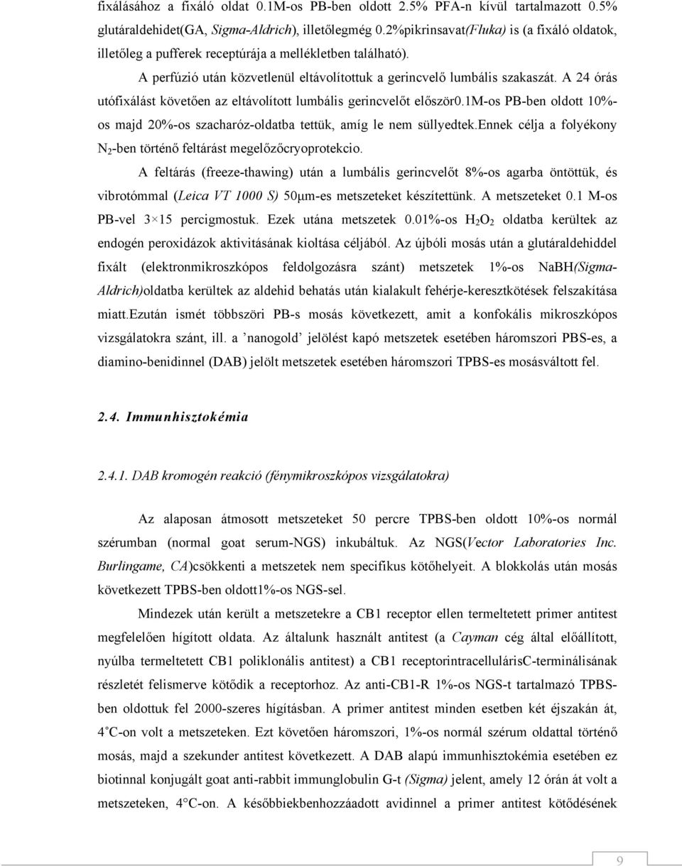 A 24 órás utófixálást követően az eltávolított lumbális gerincvelőt először0.1m-os PB-ben oldott 10%- os majd 20%-os szacharóz-oldatba tettük, amíg le nem süllyedtek.