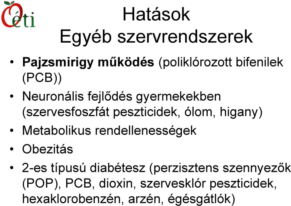 higany) Metabolikus rendellenességek Obezitás 2-es típusú diabétesz (perzisztens