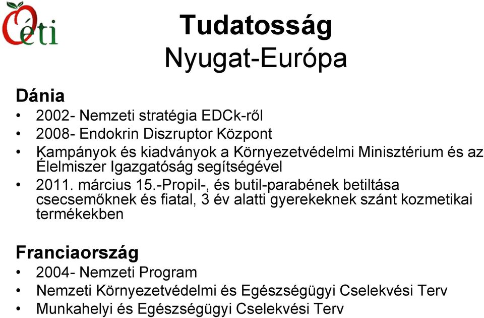 -Propil-, és butil-parabének betiltása csecsemőknek és fiatal, 3 év alatti gyerekeknek szánt kozmetikai termékekben