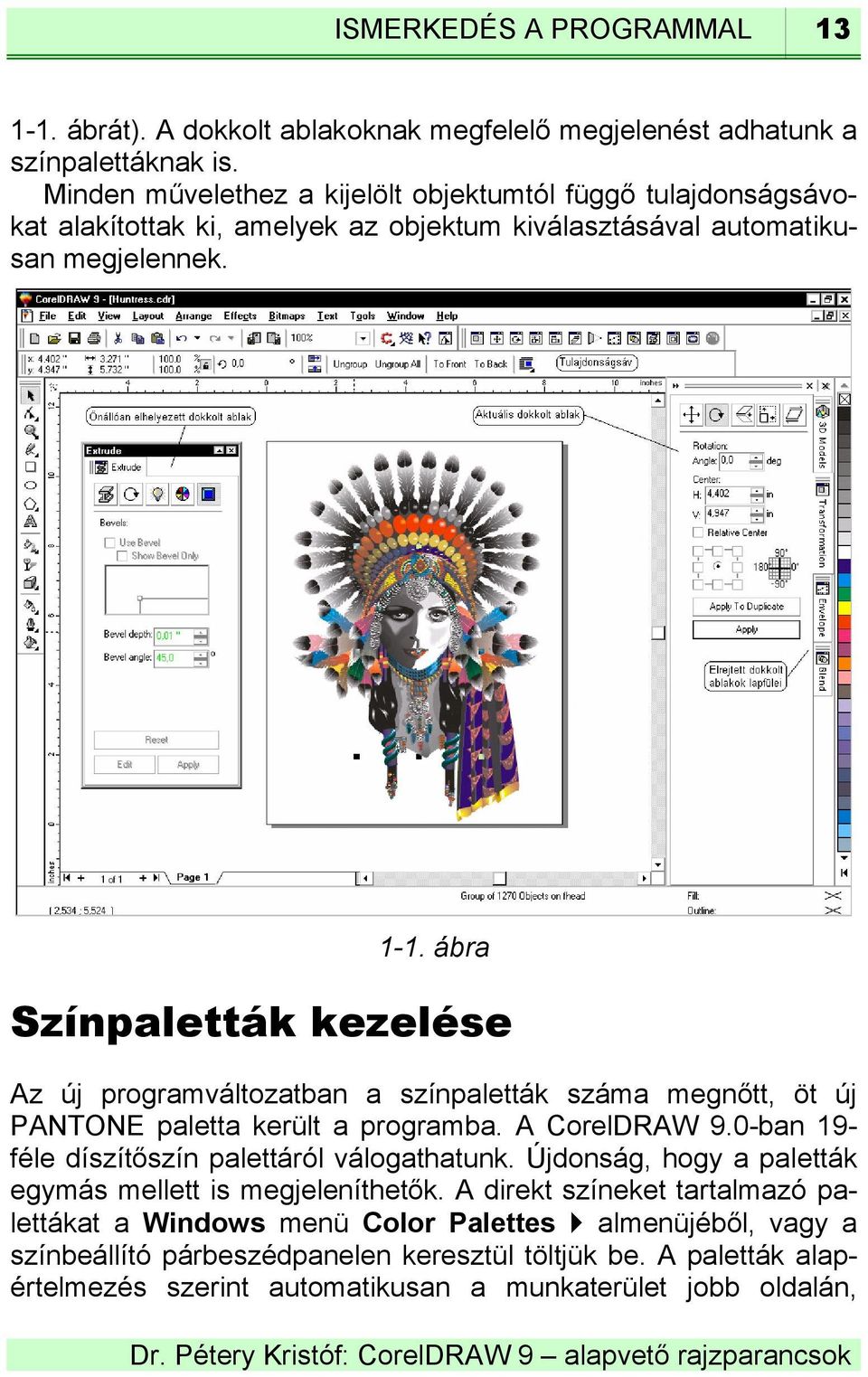 ábra Színpaletták kezelése Az új programváltozatban a színpaletták száma megnőtt, öt új PANTONE paletta került a programba. A CorelDRAW 9.